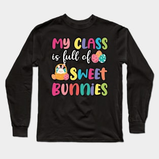 Teacher easter - My Class Is Full Of Sweet Bunnies Long Sleeve T-Shirt